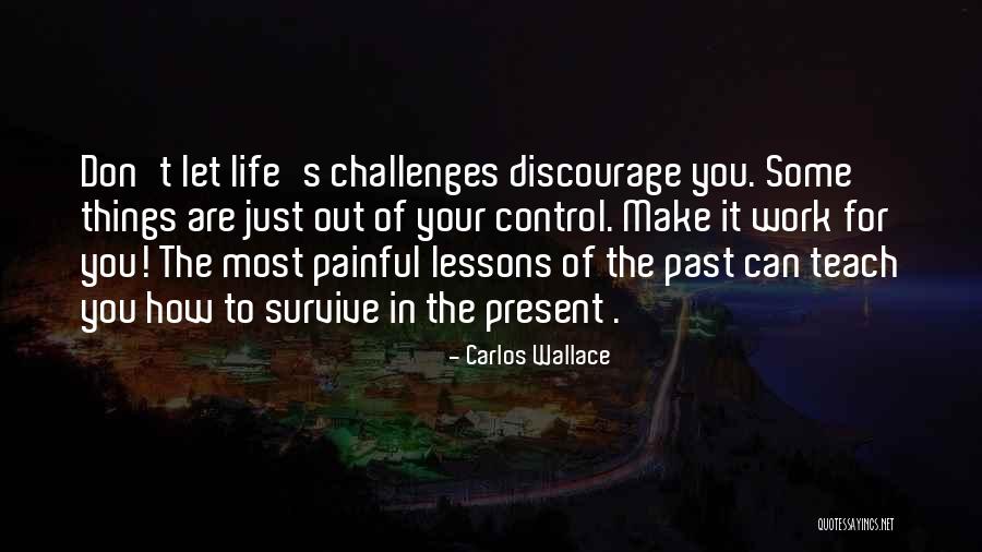 Out Of Your Control Quotes By Carlos Wallace Out Of Your Control Quotes By Carlos Wallace