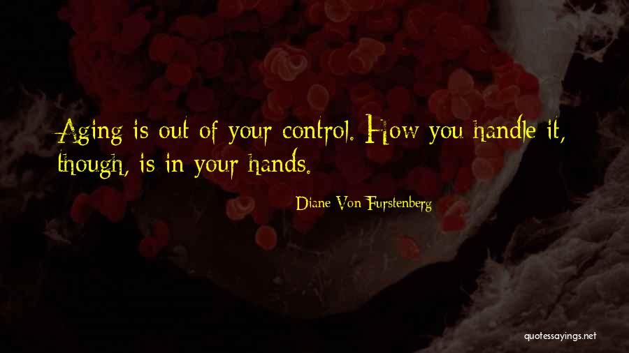 Out Of Your Control Quotes By Diane Von Furstenberg Out Of Your Control Quotes By Diane Von Furstenberg