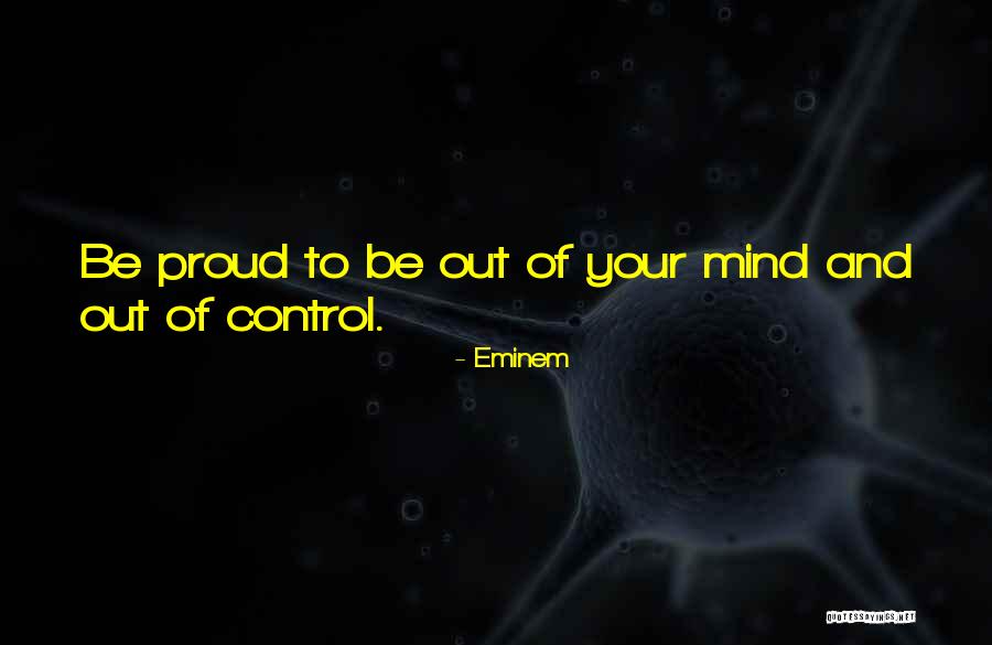 Out Of Your Control Quotes By Eminem Out Of Your Control Quotes By Eminem