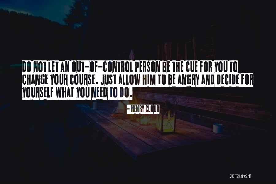 Out Of Your Control Quotes By Henry Cloud Out Of Your Control Quotes By Henry Cloud
