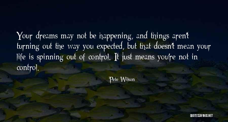 Out Of Your Control Quotes By Pete Wilson Out Of Your Control Quotes By Pete Wilson