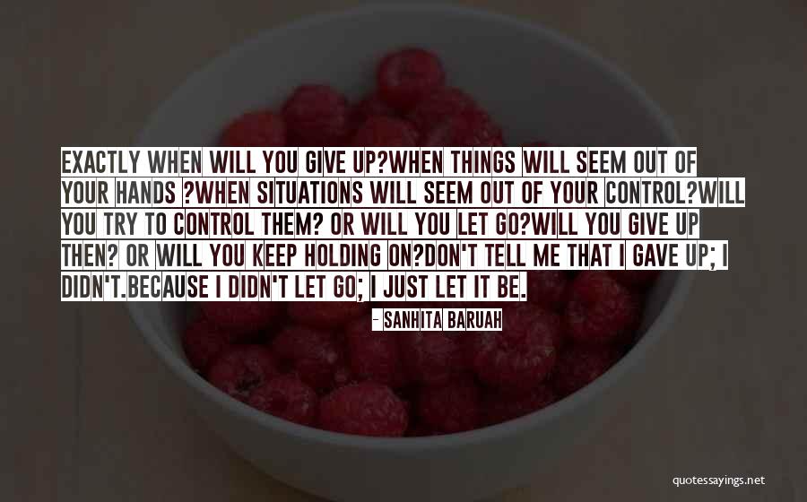 Out Of Your Control Quotes By Sanhita Baruah Out Of Your Control Quotes By Sanhita Baruah
