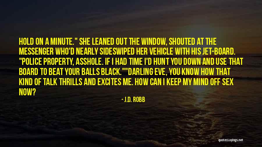 Out Of Your Mind Quotes By J.D. Robb Out Of Your Mind Quotes By J.D. Robb