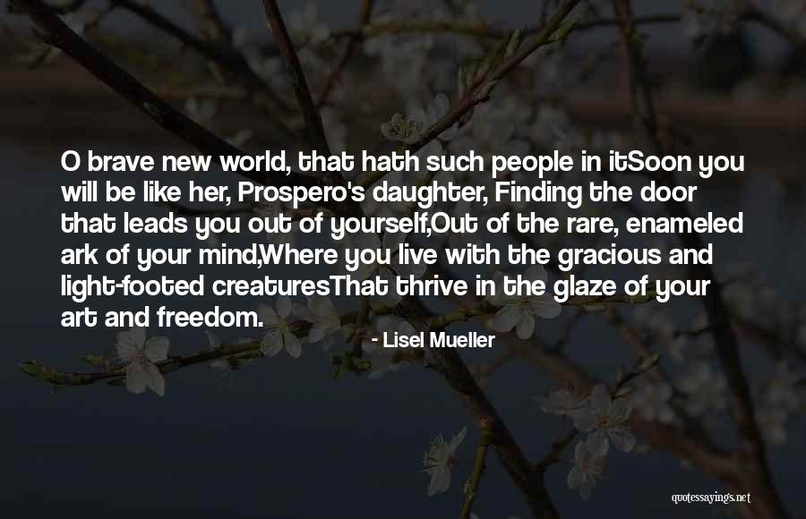 Out Of Your Mind Quotes By Lisel Mueller