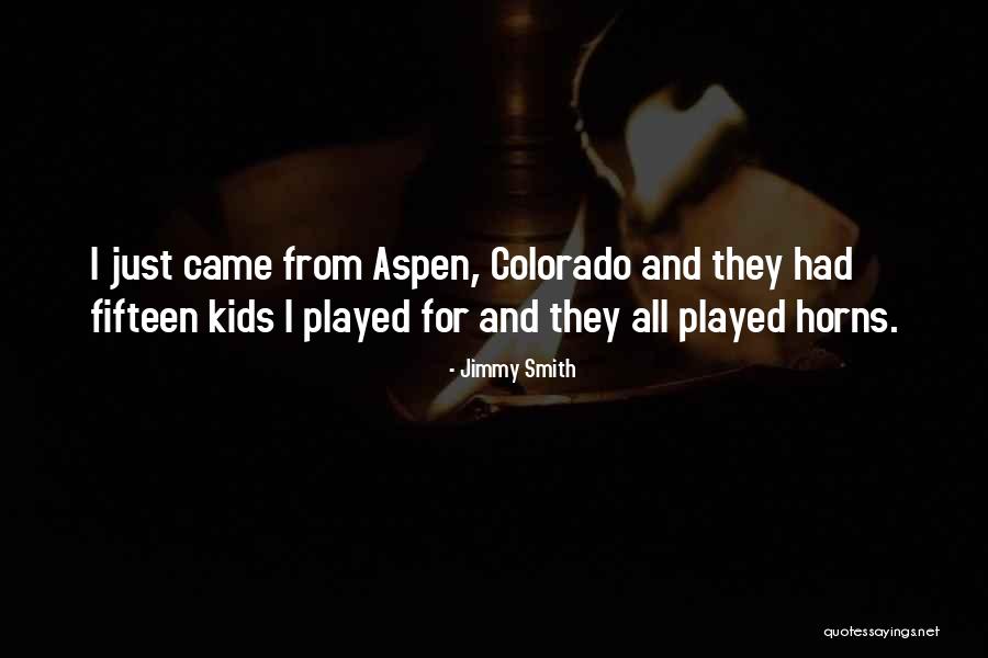 Out There Colorado Quotes By Jimmy Smith Out There Colorado Quotes By Jimmy Smith