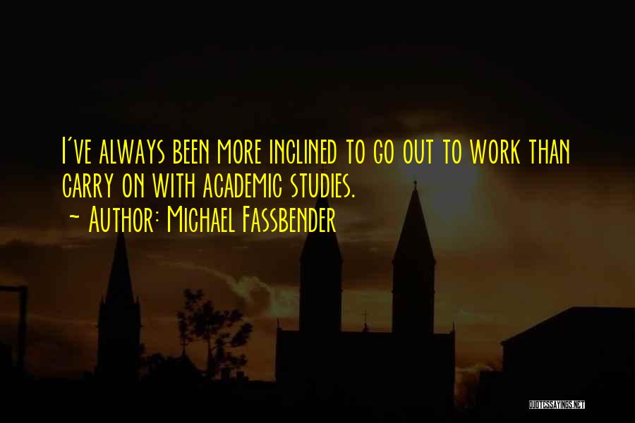 Out To Work Quotes By Michael Fassbender