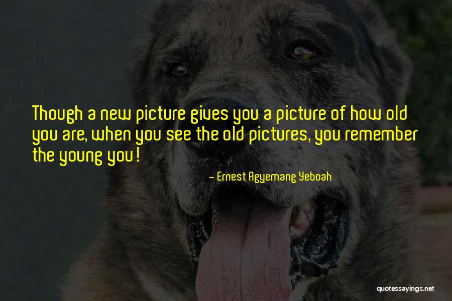 Out With The Old In With The New Picture Quotes By Ernest Agyemang Yeboah Out With The Old In With The New Picture Quotes By Ernest Agyemang Yeboah
