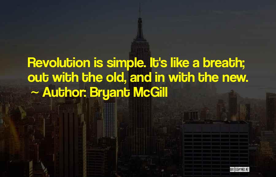 Out With The Old In With The New Quotes By Bryant McGill
