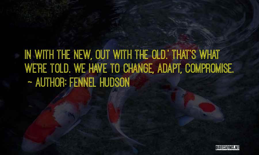 Out With The Old In With The New Quotes By Fennel Hudson