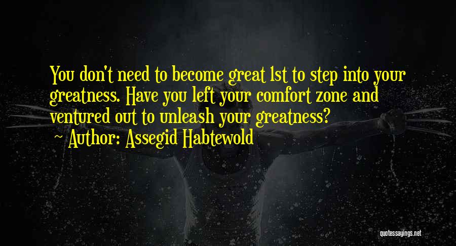 Out Your Comfort Zone Quotes By Assegid Habtewold