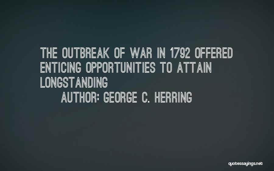 Outbreak Quotes By George C. Herring