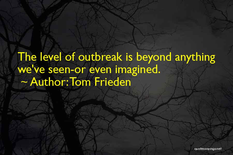 Outbreak Quotes By Tom Frieden