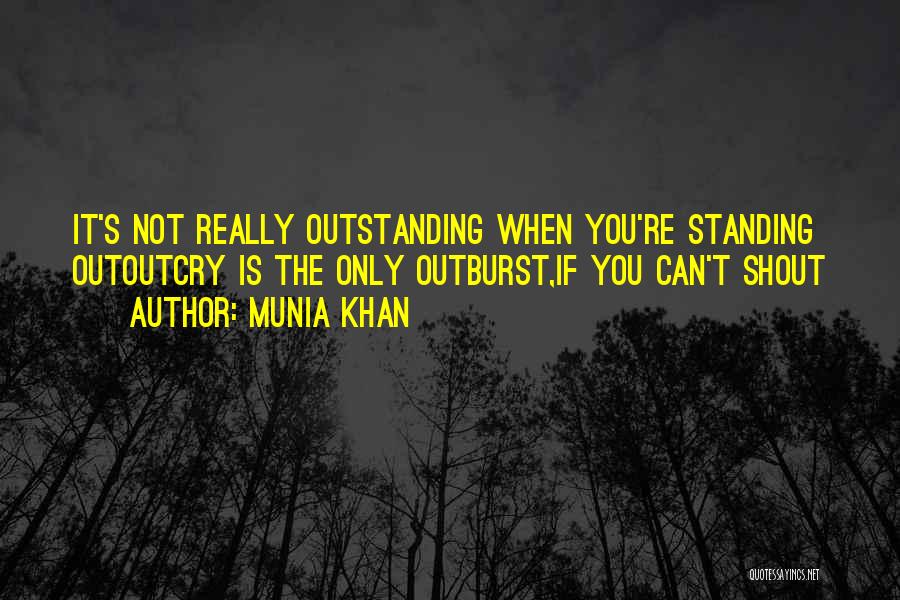 Outburst Quotes By Munia Khan