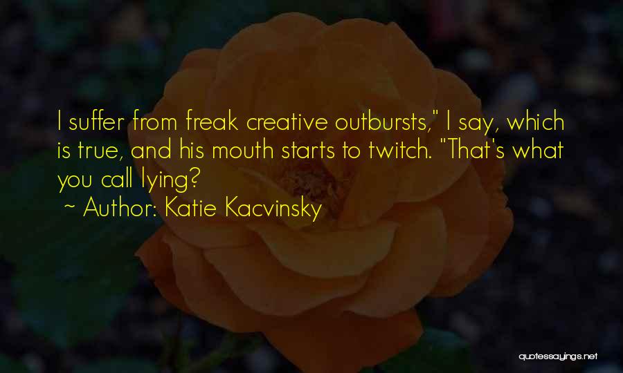 Outbursts Quotes By Katie Kacvinsky