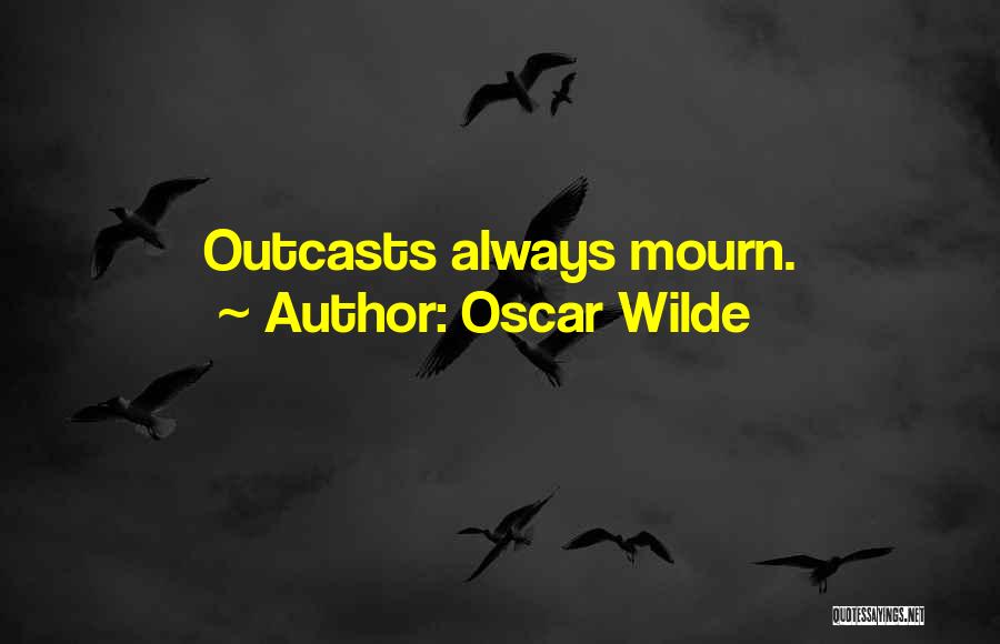 Outcasts Quotes By Oscar Wilde