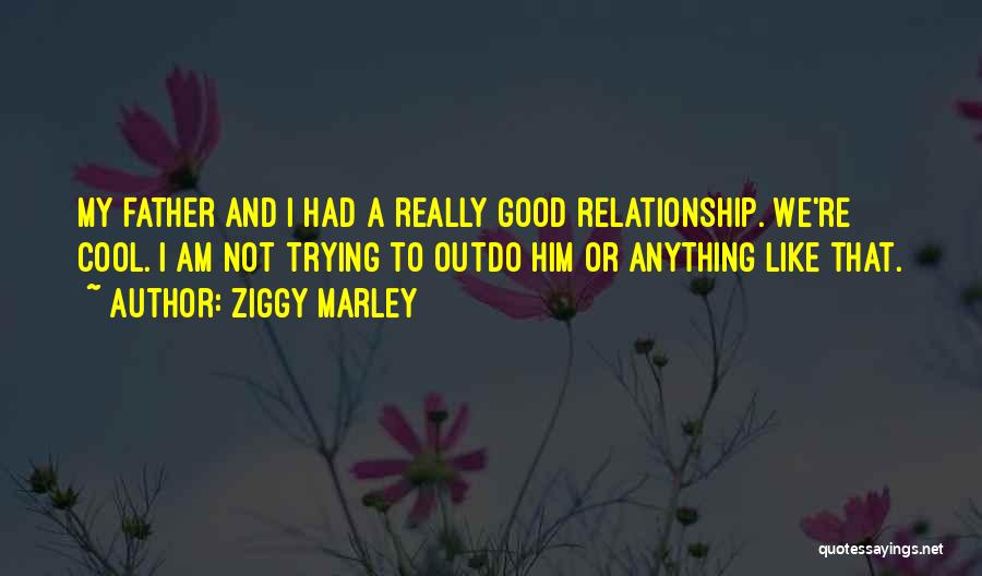 Outdo Yourself Quotes By Ziggy Marley