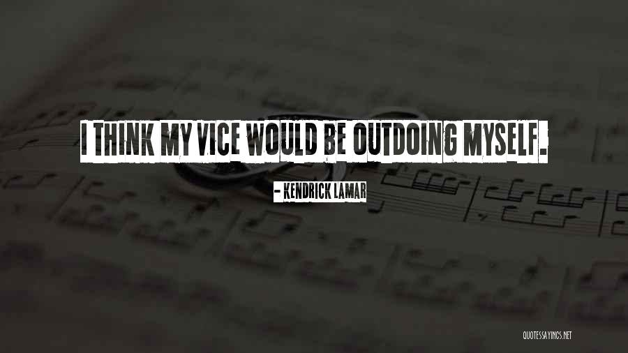 Outdoing Himself Quotes By Kendrick Lamar Outdoing Himself Quotes By Kendrick Lamar