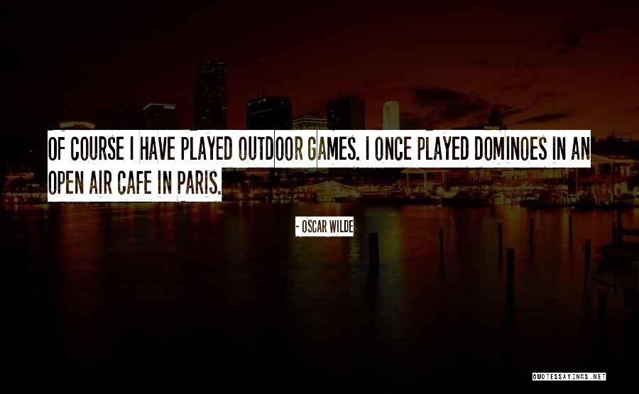 Outdoor Games Quotes By Oscar Wilde