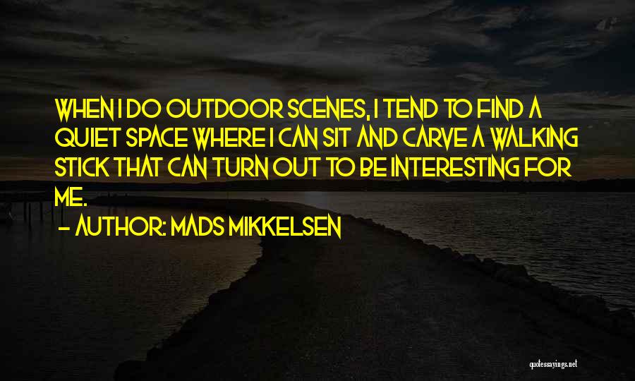 Outdoor Space Quotes By Mads Mikkelsen