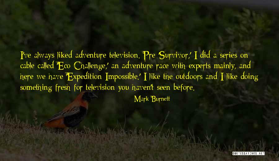 Outdoors Quotes By Mark Burnett