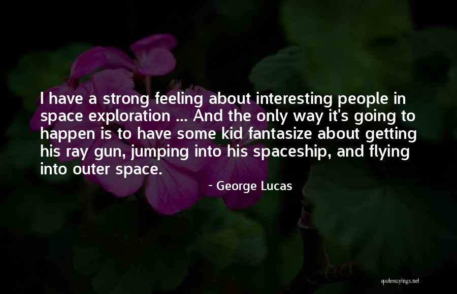 Outer Space Exploration Quotes By George Lucas