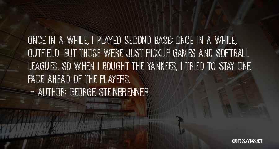 Outfield Quotes By George Steinbrenner