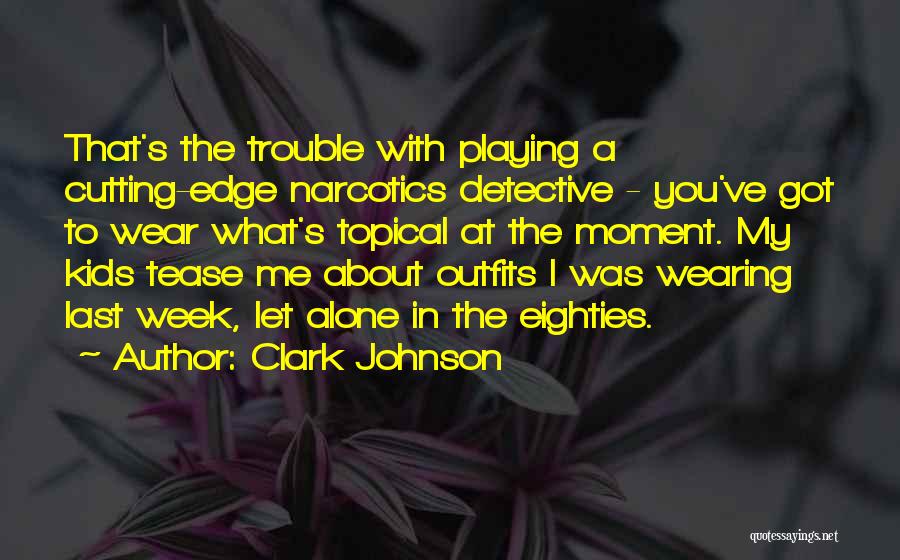 Outfits Quotes By Clark Johnson