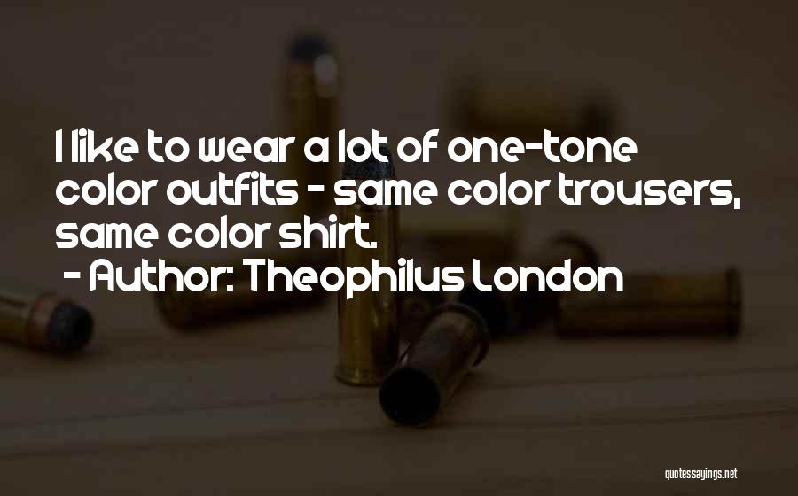 Outfits Quotes By Theophilus London