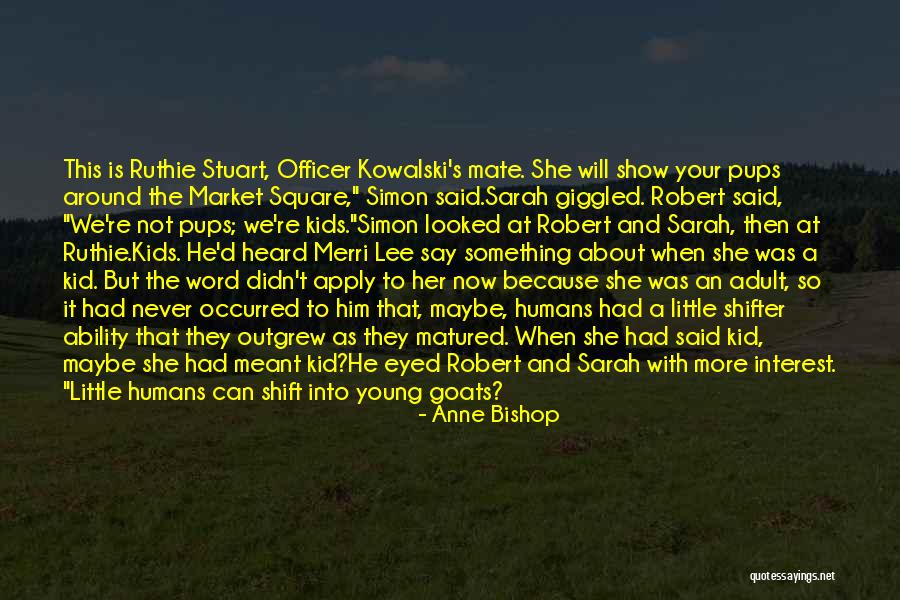 Outgrew Them Quotes By Anne Bishop Outgrew Them Quotes By Anne Bishop