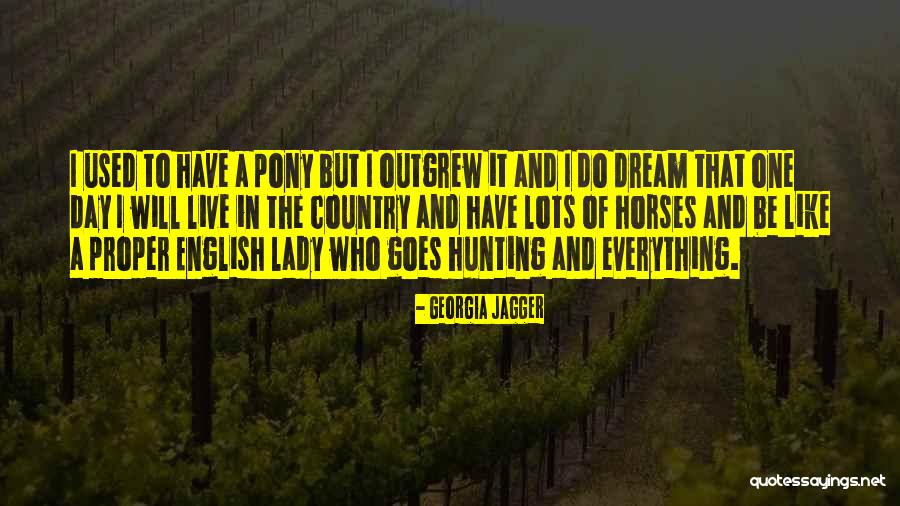 Outgrew Them Quotes By Georgia Jagger Outgrew Them Quotes By Georgia Jagger