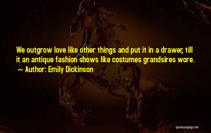 Outgrow Love Quotes By Emily Dickinson