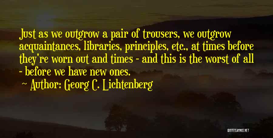 Outgrow Quotes By Georg C. Lichtenberg