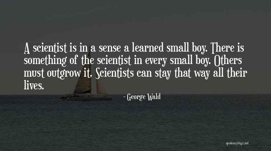 Outgrow Quotes By George Wald