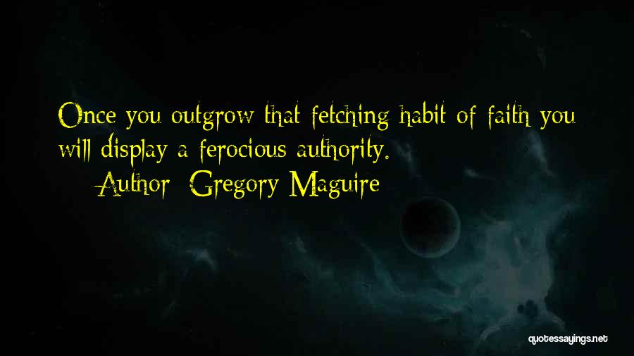 Outgrow Quotes By Gregory Maguire