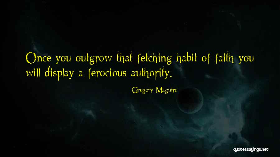 Outgrow Quotes By Gregory Maguire