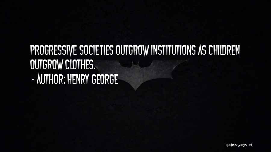 Outgrow Quotes By Henry George