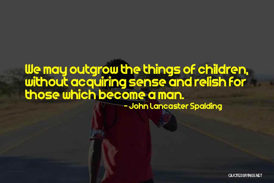 Outgrow Quotes By John Lancaster Spalding