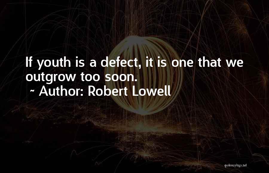 Outgrow Quotes By Robert Lowell