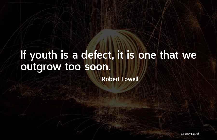 Outgrow Quotes By Robert Lowell