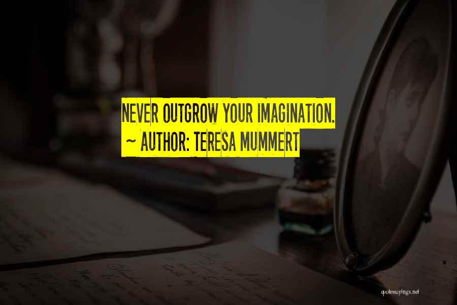 Outgrow Quotes By Teresa Mummert