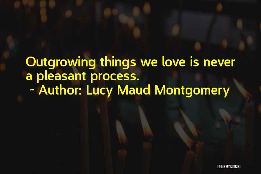 Outgrowing Quotes By Lucy Maud Montgomery