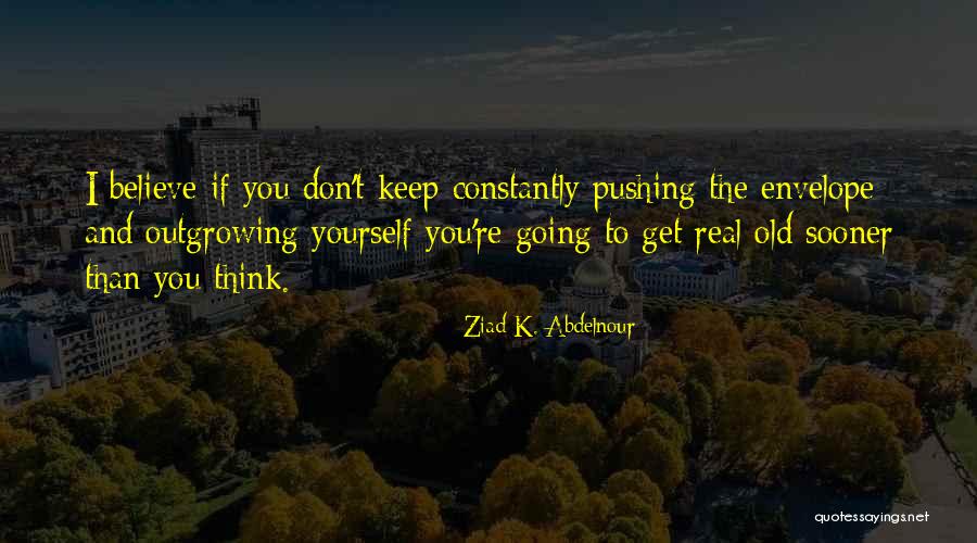 Outgrowing Quotes By Ziad K. Abdelnour Outgrowing Quotes By Ziad K. Abdelnour