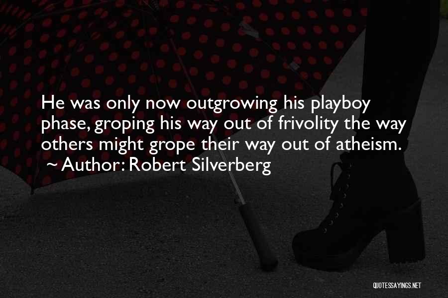 Outgrowing Things Quotes By Robert Silverberg