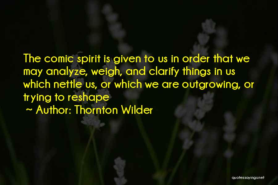 Outgrowing Things Quotes By Thornton Wilder