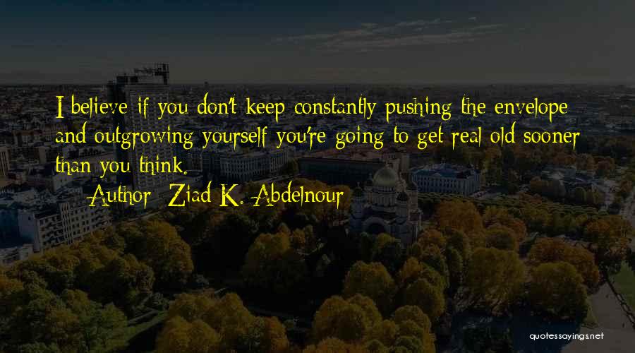 Outgrowing Things Quotes By Ziad K. Abdelnour