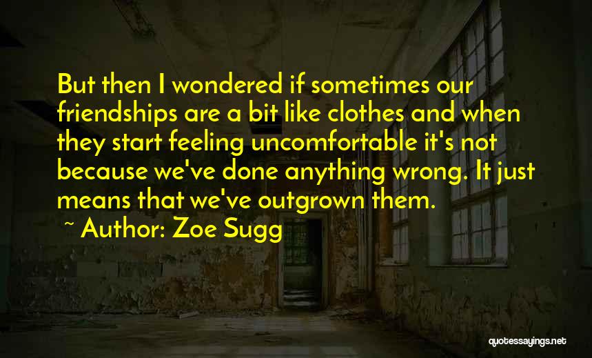 Outgrown Friendship Quotes By Zoe Sugg