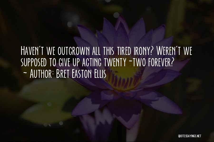 Outgrown You Quotes By Bret Easton Ellis