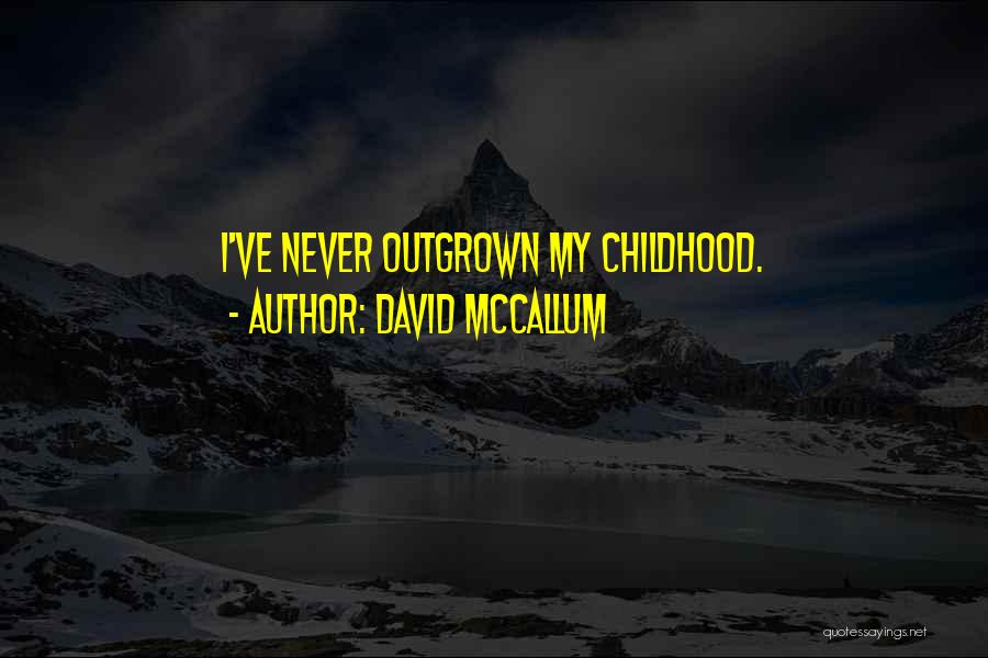 Outgrown You Quotes By David McCallum
