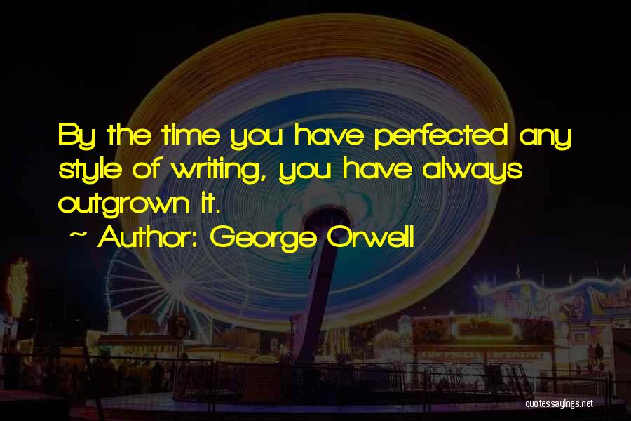 Outgrown You Quotes By George Orwell