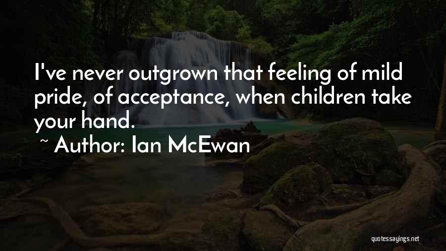 Outgrown You Quotes By Ian McEwan